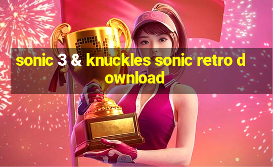 sonic 3 & knuckles sonic retro download