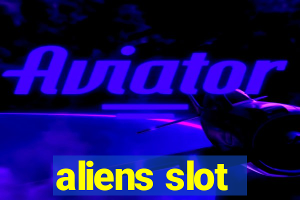 aliens slot