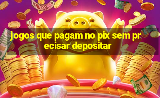 jogos que pagam no pix sem precisar depositar