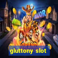 gluttony slot