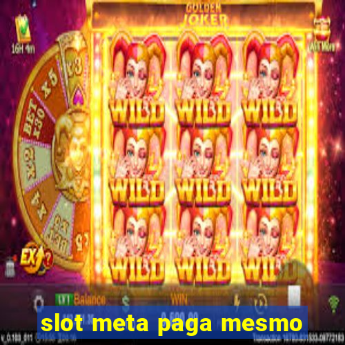 slot meta paga mesmo