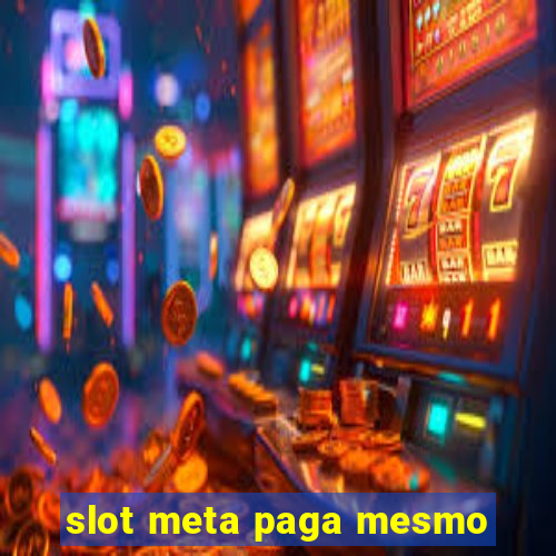 slot meta paga mesmo