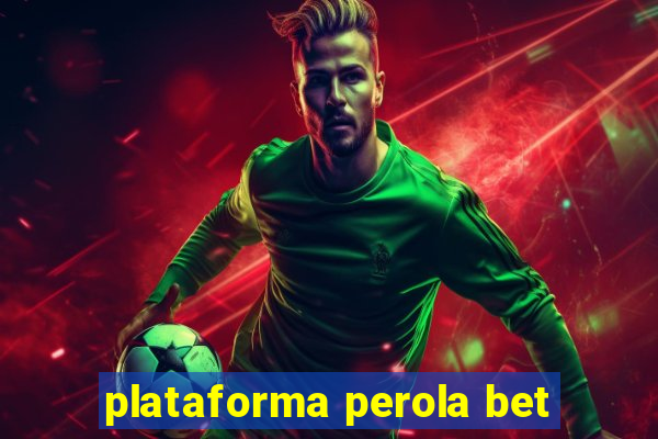 plataforma perola bet