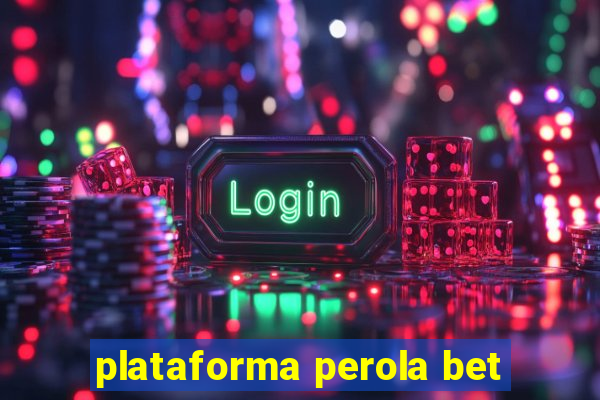 plataforma perola bet