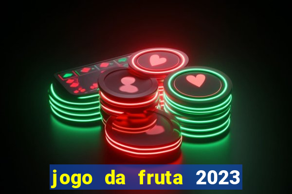 jogo da fruta 2023 paga mesmo