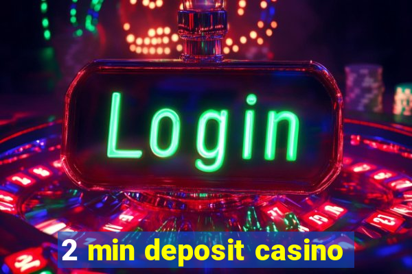 2 min deposit casino