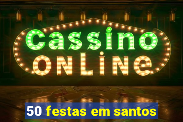 50 festas em santos