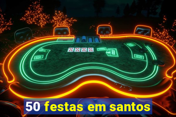 50 festas em santos