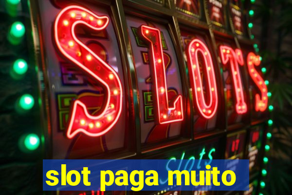 slot paga muito