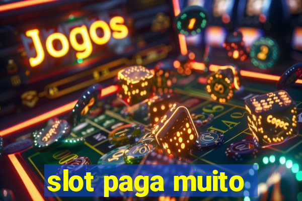 slot paga muito