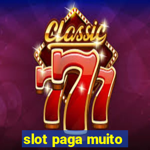 slot paga muito