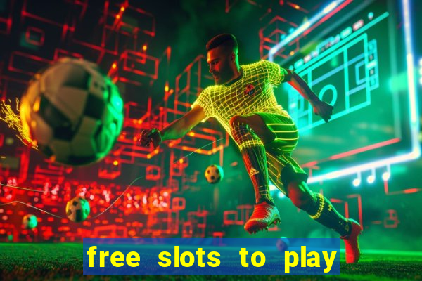 free slots to play for free