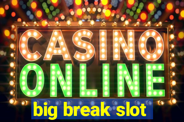 big break slot