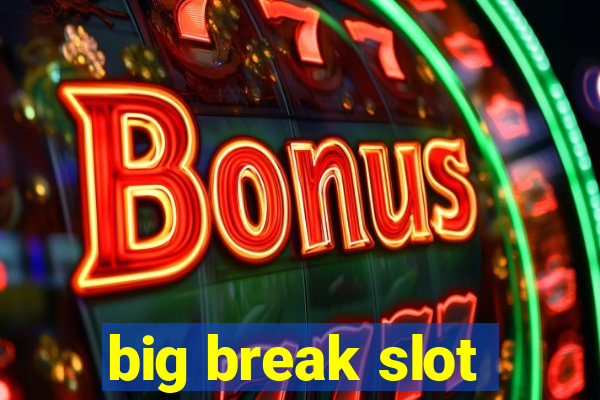 big break slot