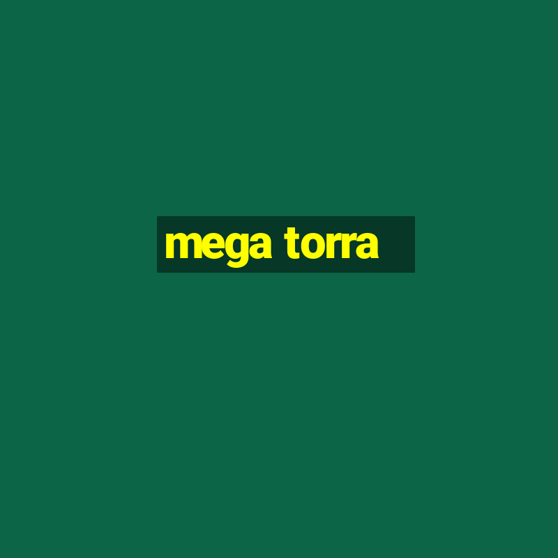 mega torra