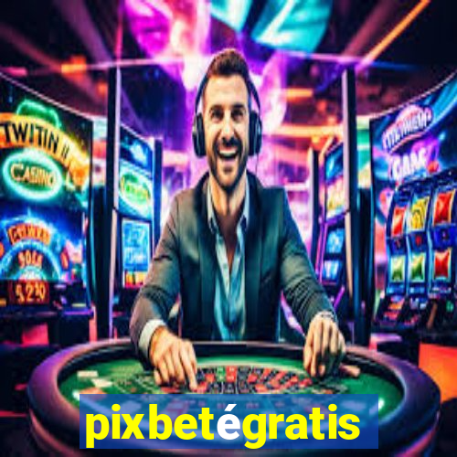 pixbetégratis