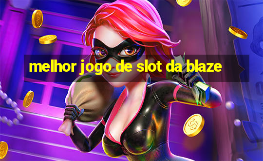 melhor jogo de slot da blaze