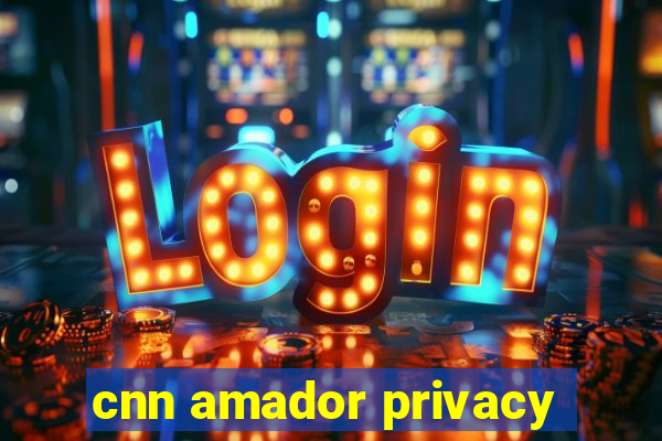 cnn amador privacy