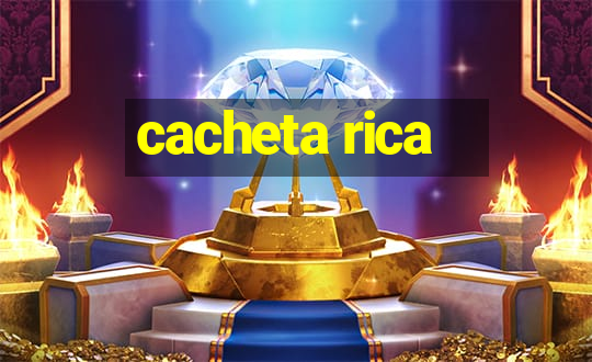 cacheta rica