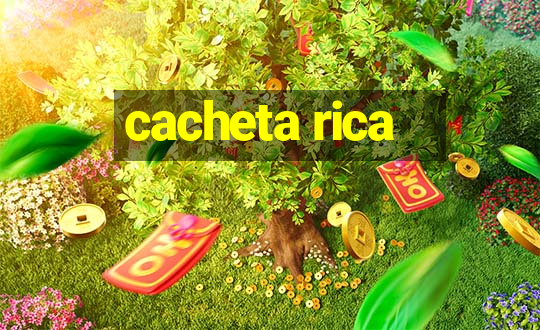 cacheta rica