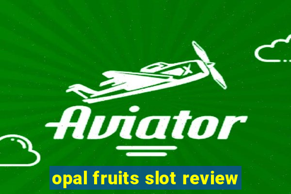 opal fruits slot review