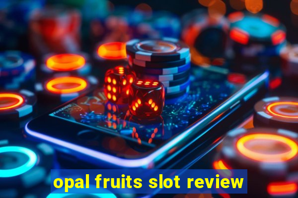 opal fruits slot review