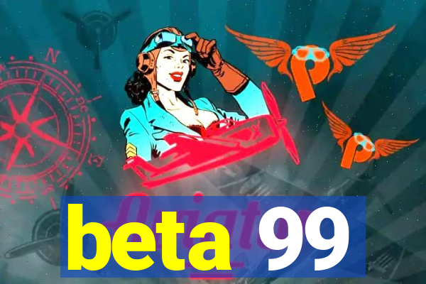 beta 99