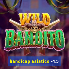 handicap asiatico -1.5