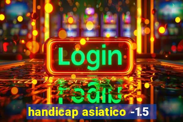 handicap asiatico -1.5