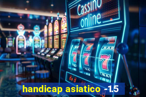 handicap asiatico -1.5