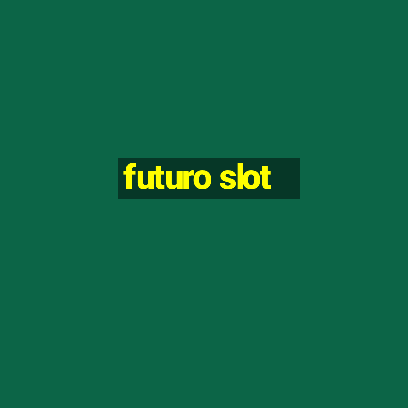 futuro slot