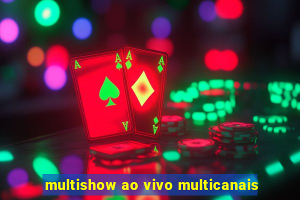 multishow ao vivo multicanais