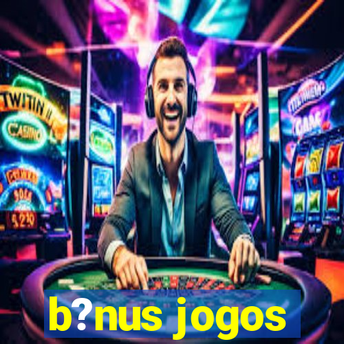 b?nus jogos