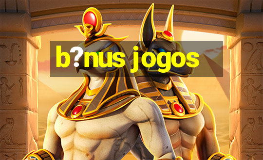 b?nus jogos