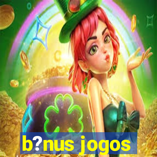 b?nus jogos