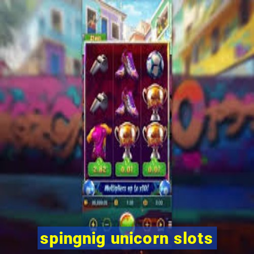 spingnig unicorn slots