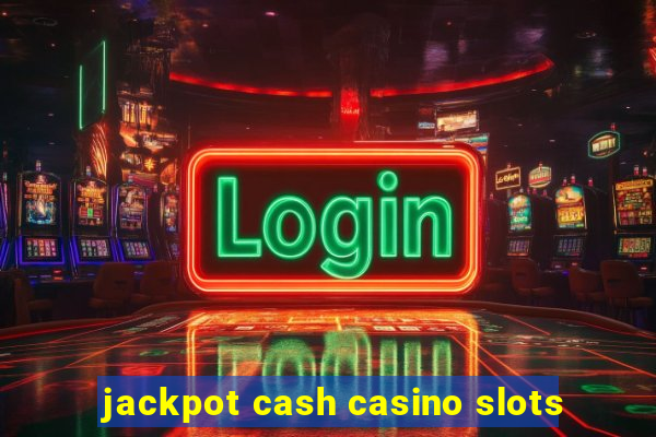 jackpot cash casino slots