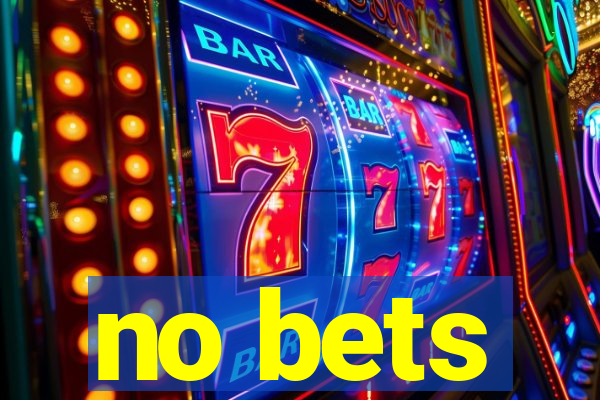 no bets