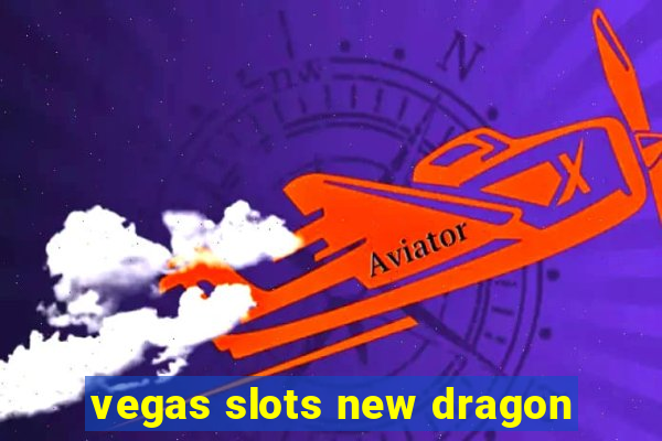 vegas slots new dragon