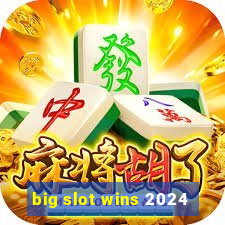 big slot wins 2024