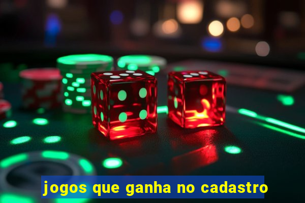 jogos que ganha no cadastro