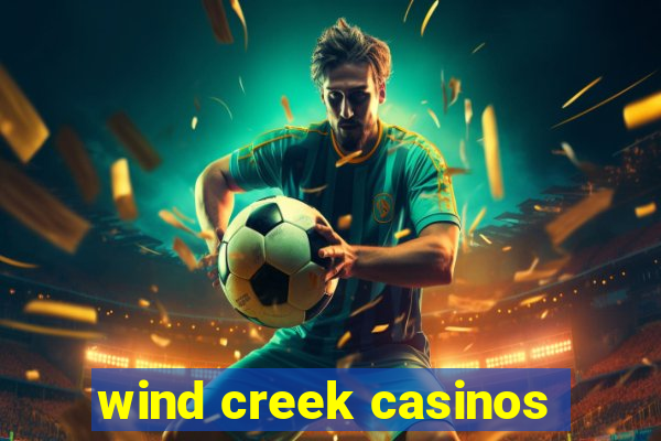 wind creek casinos