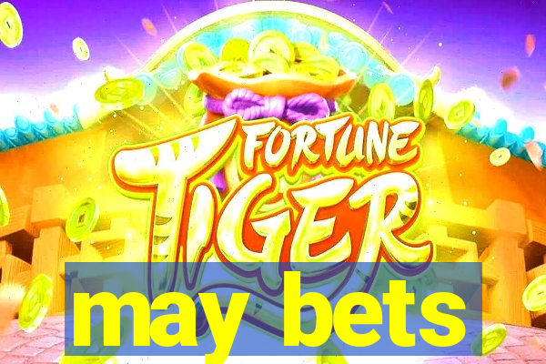 may bets