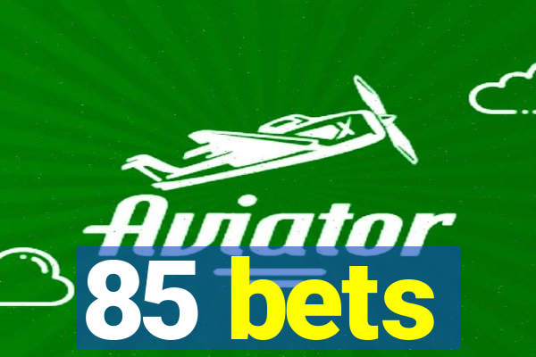 85 bets