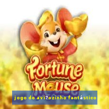 jogo do avi?ozinho fantástico