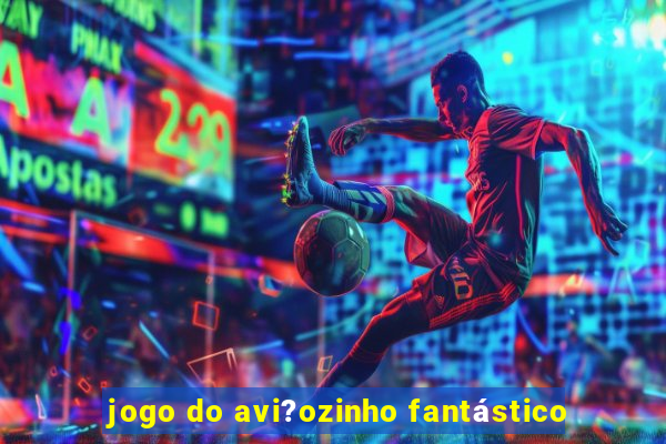 jogo do avi?ozinho fantástico