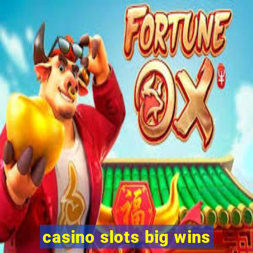 casino slots big wins