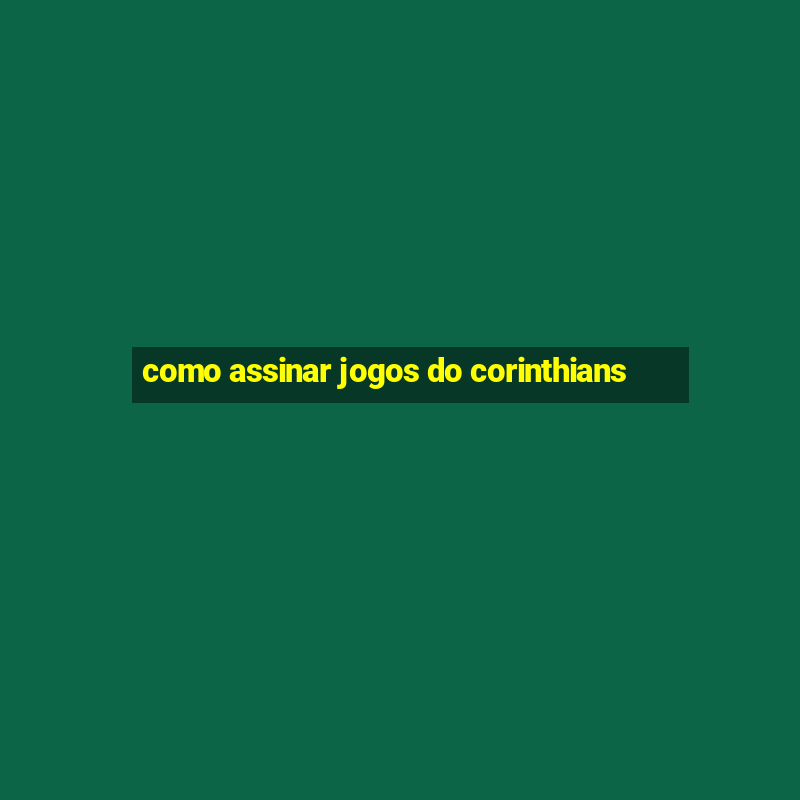 como assinar jogos do corinthians