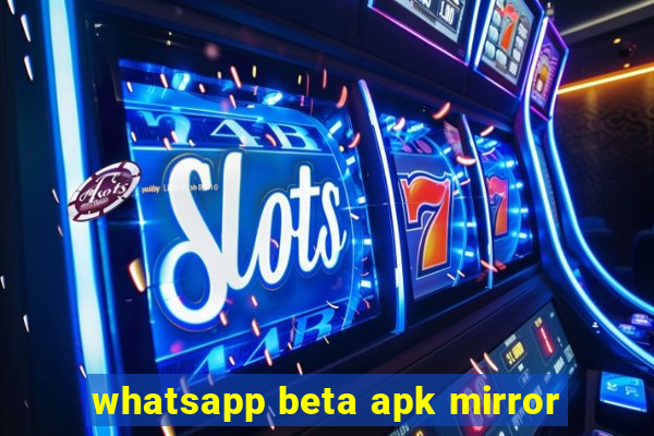 whatsapp beta apk mirror