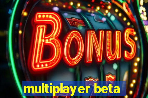 multiplayer beta